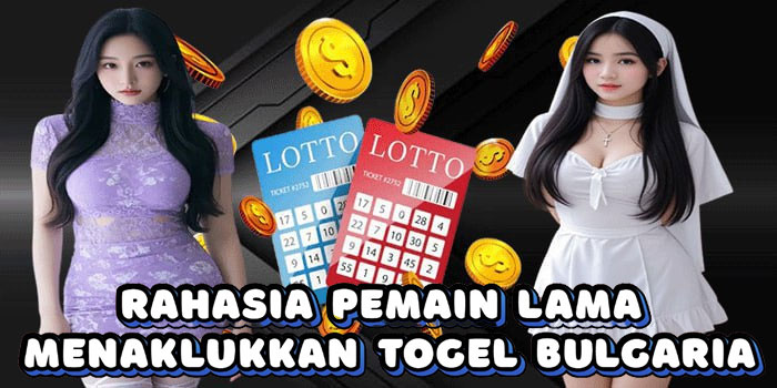 Rahasia Pemain Lama Menaklukkan Togel Bulgaria