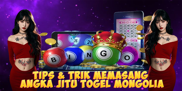 Tips & Trik Memasang Angka Jitu Togel Mongolia