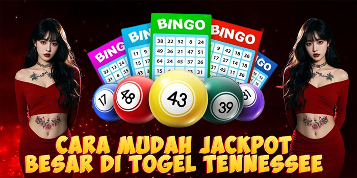Cara Mudah Jackpot Besar di Togel Tennessee