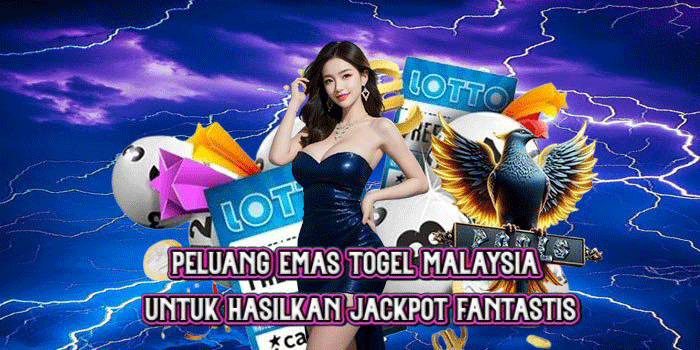 Peluang Emas Togel Malaysia untuk Hasilkan Jackpot Fantastis