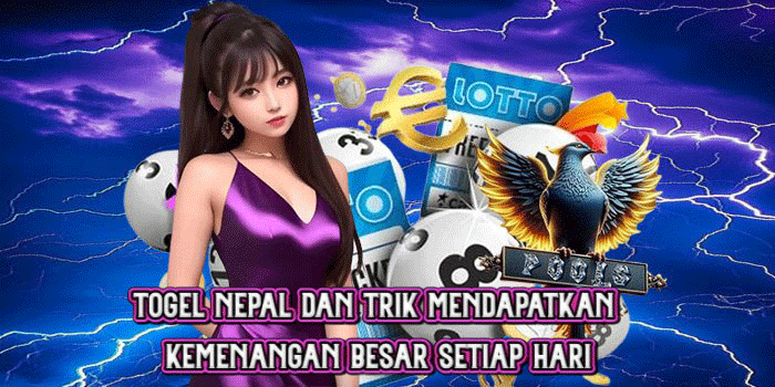 Togel Nepal dan Trik Mendapatkan Kemenangan Besar Setiap Hari