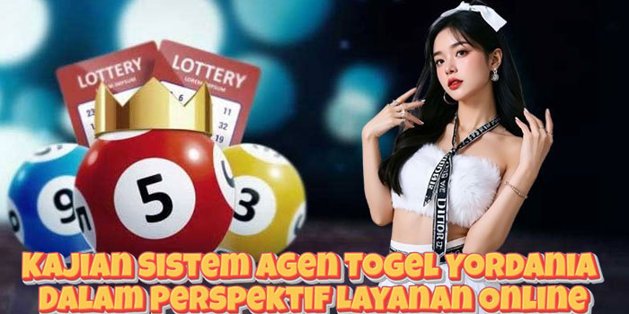 Kajian Sistem Agen Togel Yordania Dalam Perspektif Layanan Online