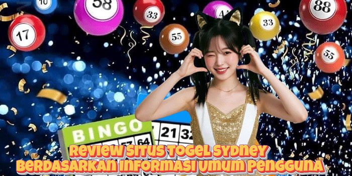 Review Situs Togel Sydney Berdasarkan Informasi Umum Pengguna