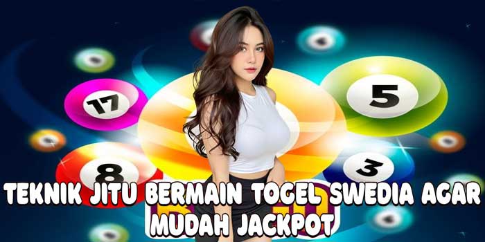 Teknik Jitu Bermain Togel Swedia Agar Mudah Jackpot Teknik Jitu Bermain Togel Swedia Agar Mudah Jackpot