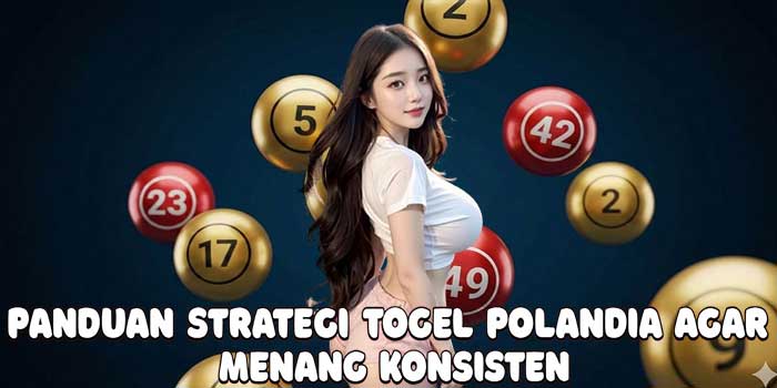 Panduan Strategi Togel Polandia Agar Menang Konsisten