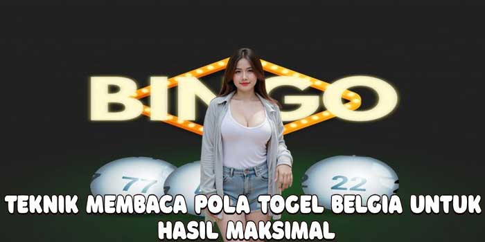 Teknik Membaca Pola Togel Belgia Untuk Hasil Maksimal
