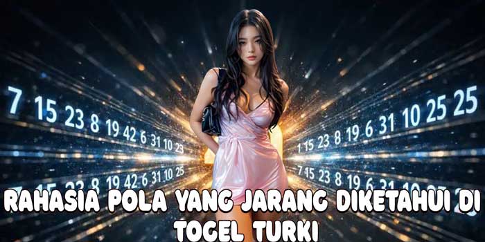 Rahasia Pola Yang Jarang Diketahui di Togel Turki